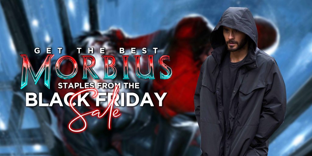 GET THE BEST MORBIUS STAPLES FROM THE BLACK FRIDAY SALE!
