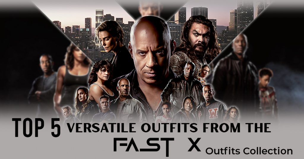 Top 5 Versatile Outfits From The Fast X Outfits Collection