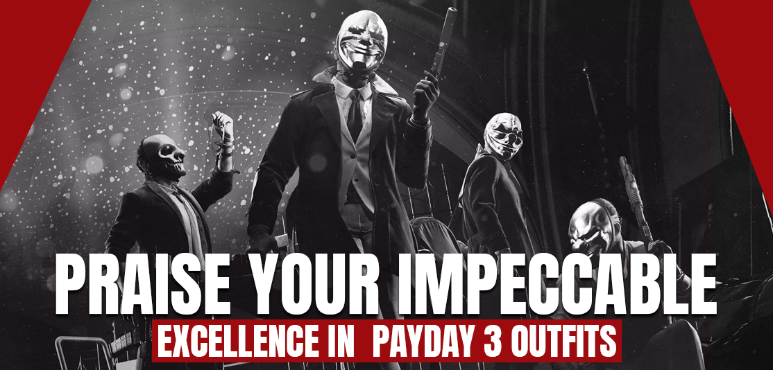 Praise your impeccable excellence in Payday 3 Outfits