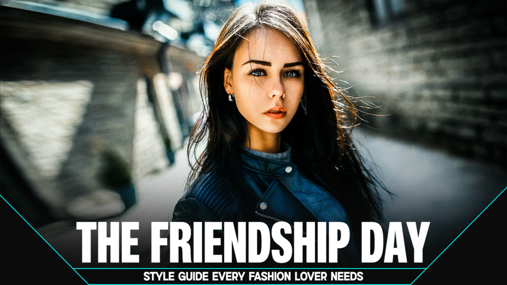 The Friendship Day Style Guide Every Fashion Lover Needs