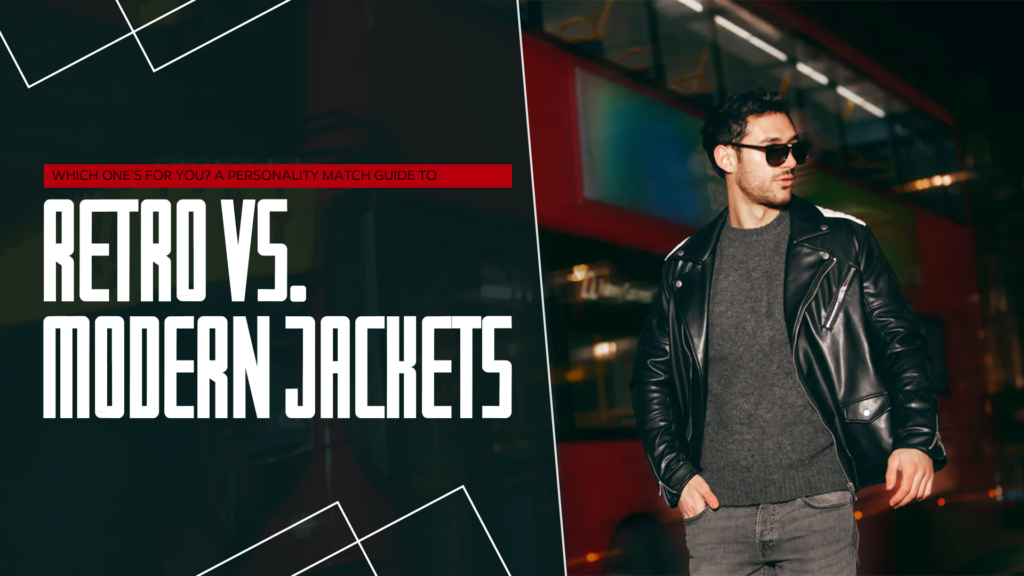 Which One’s for You A Personality Match Guide to Retro vs. Modern Jackets