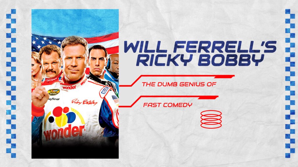 Will Ferrell’s Ricky Bobby-The Dumb Genius of Fast Comedy