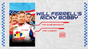 Will Ferrell’s Ricky Bobby-The Dumb Genius of Fast Comedy